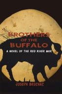 Brothers of the Buffalo: A Novel of the Red River War di Joseph Bruchac edito da FULCRUM PUB