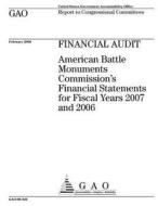 Financial Audit: American Battle Monuments Commission's Financial Statements for Fiscal Years 2007 and 2006 di United States Government Account Office edito da Createspace Independent Publishing Platform