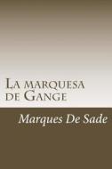 La Marquesa de Gange di Marques De Sade edito da Createspace Independent Publishing Platform
