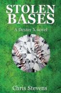 Stolen Bases: A Dexter X Novel di Chris Stevens edito da Createspace Independent Publishing Platform