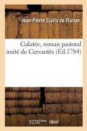 Galatée, roman pastoral imité de Cervantès di Florian-J P. C. edito da HACHETTE LIVRE