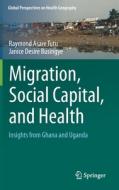 Migration, Social Capital, and Health di Janice Desire Busingye, Raymond Asare Tutu edito da Springer International Publishing