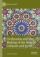 Civilization And The Making Of The State In Lebanon And Syria di Andrew Delatolla edito da Springer Nature Switzerland AG