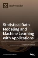 Statistical Data Modeling and Machine Learning with Applications di SNEZ GOCHEVA-ILIEVA edito da MDPI AG