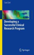 Developing a Successful Clinical Research Program di Cara East edito da Springer-Verlag GmbH