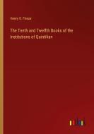 The Tenth and Twelfth Books of the Institutions of Quintilian di Henry S. Frieze edito da Outlook Verlag