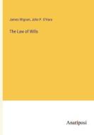 The Law of Wills di James Wigram, John P. O'Hara edito da Anatiposi Verlag