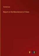 Report on the Manufacture of Class di Anonymous edito da Outlook Verlag