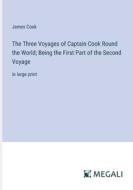 The Three Voyages of Captain Cook Round the World; Being the First Part of the Second Voyage di James Cook edito da Megali Verlag