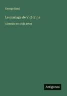 Le mariage de Victorine di George Sand edito da Antigonos Verlag