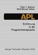 Einführung in die Programmiersprache APL di Peter P. Bothner, Wolf-Michael Kähler edito da Vieweg+Teubner Verlag