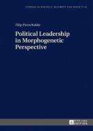 Political Leadership in Morphogenetic Perspective di Filip Pierzchalski edito da Lang, Peter GmbH