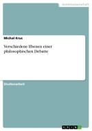 Verschiedene Ebenen einer philosophischen Debatte di Michal Krus edito da GRIN Publishing
