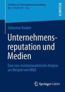 Unternehmensreputation und Medien di Sebastian Rauber edito da Springer Fachmedien Wiesbaden