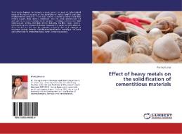 Effect of heavy metals on the solidification of cementitious materials di Pankaj Kumar edito da LAP Lambert Academic Publishing