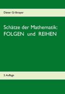 Schätze der Mathematik: Folgen und Reihen di Dieter Grillmayer edito da Books on Demand