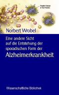 Eine andere Sicht  auf die Entstehung der sporadischen Form der Alzheimerkrankheit di Norbert Wrobel edito da Books on Demand