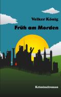 Früh am Morden di Volker König edito da Books on Demand