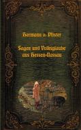 Sagen und Volksglaube aus Hessen-Nassau di Hermann Von Pfister edito da Books on Demand