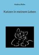 Katzen in meinem Leben di Andrea Rohn edito da Books on Demand