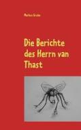 Die Berichte Des Herrn Van Thast di Markus Grube edito da Books On Demand