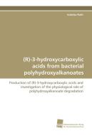 (R)-3-hydroxycarboxylic acids from bacterial polyhydroxyalkanoates di Katinka Ruth edito da Südwestdeutscher Verlag für Hochschulschriften AG  Co. KG