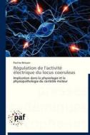 Régulation de l'activité électrique du locus coeruleus di Pauline Belujon edito da PAF