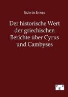 Der historische Wert der griechischen Berichte über Cyrus und Cambyses di Edwin Evers edito da Europ.Geschichtsverlag