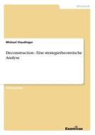 Deconstruction - Eine strategietheoretische Analyse di Michael Staudinger edito da Examicus Publishing