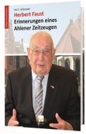 Herbert Faust - Erinnerungen eines Ahlener Zeitzeugen di Iris C. Krönauer edito da Anno-Verlag