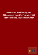 Gesetz zur Ausführung des Abkommens vom 27. Februar 1953 über deutsche Auslandsschulden edito da Outlook Verlag