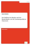 Der Einfluss des Bundes und der Bundesländer auf die Tourismuspolitik in Österreich di Daniel Nöckler edito da Diplom.de