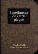 Experiments On Cattle Plague di Charles Todd, Richard Grant White edito da Book On Demand Ltd.