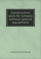 Constructive Work For Schools Without Special Equipment di Charles Edward Newell edito da Book On Demand Ltd.