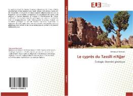 Le cyprès du Tassili n'Ajjer di Messaoud Ramdani edito da Editions universitaires europeennes EUE
