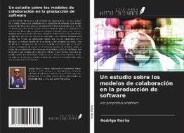 Un estudio sobre los modelos de colaboración en la producción de software di Rodrigo Rocha edito da Ediciones Nuestro Conocimiento