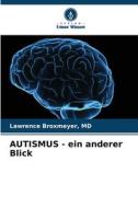 AUTISMUS - ein anderer Blick di Md Broxmeyer edito da Verlag Unser Wissen