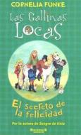 Las Gallinas Locas: El Secreto de la Felicidad di Cornelia Funke edito da Ediciones B