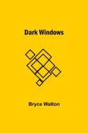 Dark Windows di Bryce Walton edito da Alpha Editions