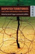 Disputed Territories: Land, Culture, and Identity in Settler Societies di David Griffiths, Gareth Griffiths edito da HONG KONG UNIV PR