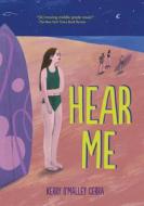 Hear Me di Kerry O'Malley Cerra edito da CAROLRHODA BOOKS