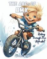 The ABCs of BMX di Michael A Mosier edito da ISBN SERVICES