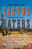 Cactus Eaters, The di Dan White edito da Harper Perennial