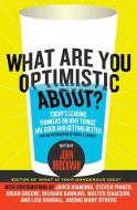 What Are You Optimistic About? di John Brockman edito da Harper Perennial