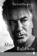 Nevertheless: A Memoir di Alec Baldwin edito da HARPERLUXE