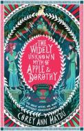 The Widely Unknown Myth of Apple and Dorothy di Corey Ann Haydu edito da KATHERINE TEGEN BOOKS