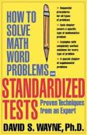 How To Solve Math Word Problems On Standardized Tests di David S. Wayne edito da Mcgraw-hill Education - Europe