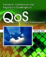 Technical, Commercial and Regulatory Challenges of Qos: An Internet Service Model Perspective di XiPeng Xiao edito da MORGAN KAUFMANN PUBL INC
