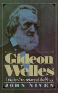 Gideon Welles; Lincoln's Secretary of the Navy di John Niven edito da OXFORD UNIV PR