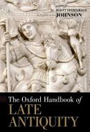 The Oxford Handbook of Late Antiquity di Scott Fitzgerald Johnson edito da OXFORD UNIV PR